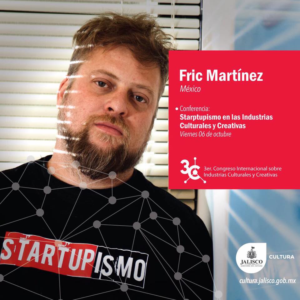 Industrias Culturales y Creativas: evidencia de congreso internacional de Carlos Matiella / Fric Martínez en Gobierno de Jalisco / Cultura, 2017.