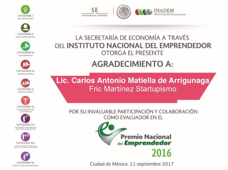 Premio Nacional del Emprendedor 2016: evidencia de reconocimiento institucional de Carlos Matiella / Fric Martínez en INADEM / Secretaría de Economía, 2017.