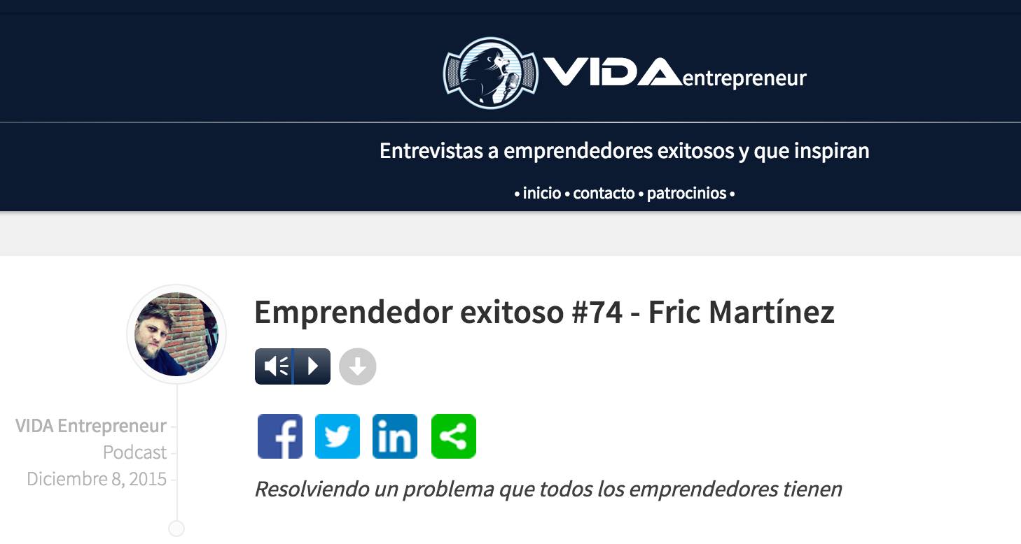 Emprendedor exitoso #74: evidencia de podcast de Carlos Matiella / Fric Martínez en Vida Entrepreneur, 2015.